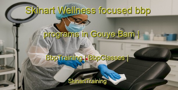 Skinart Wellness-focused bbp programs in Gouye Bam | BbpTraining | BbpClasses | SkinartTraining-Senegal